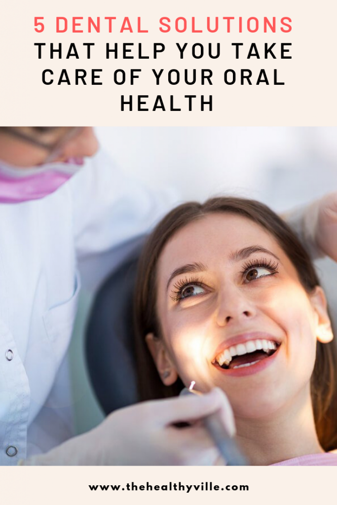 5 Dental Solutions That Help You Take Care of Your Oral Health