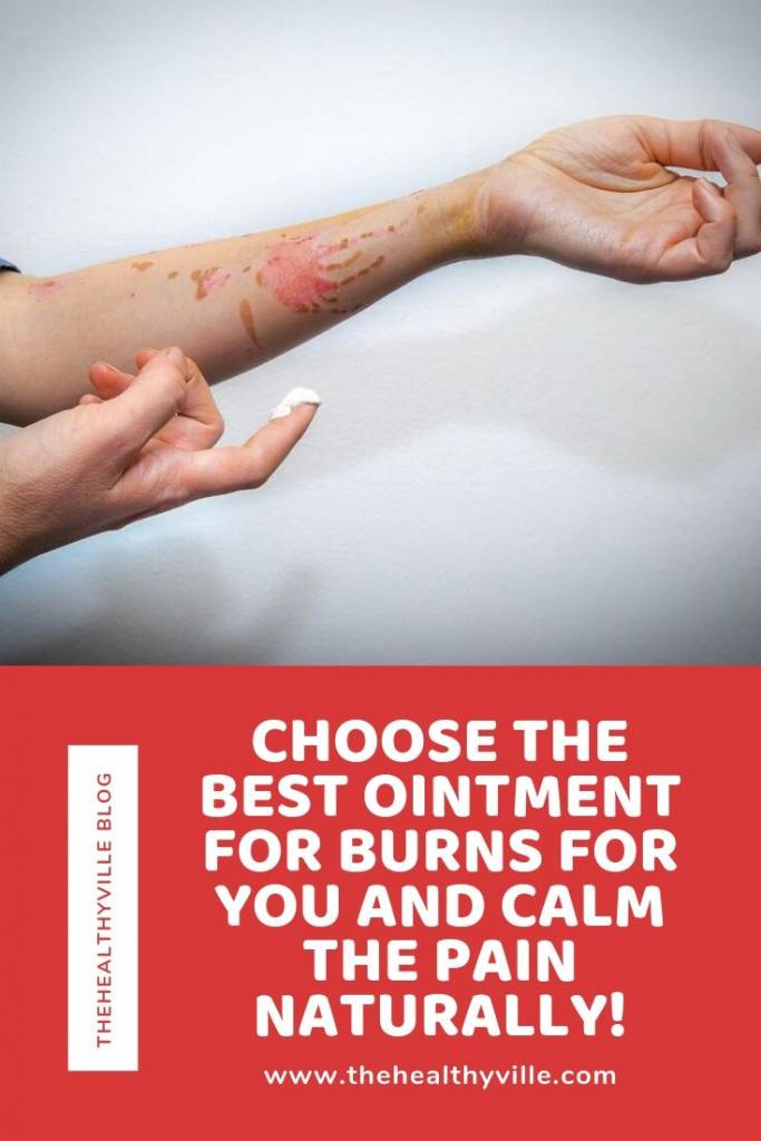 Choose the Best Ointment for Burns for You and Calm the Pain Naturally!