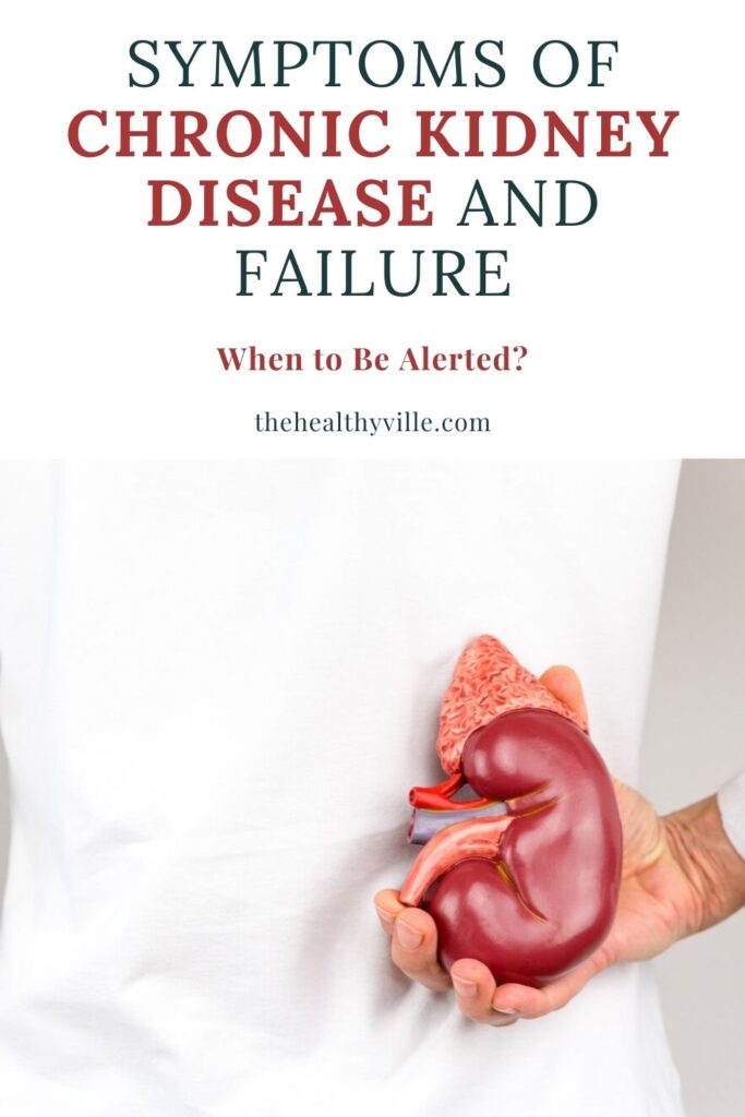 Symptoms of Chronic Kidney Disease and Failure – When to Be Alerted_