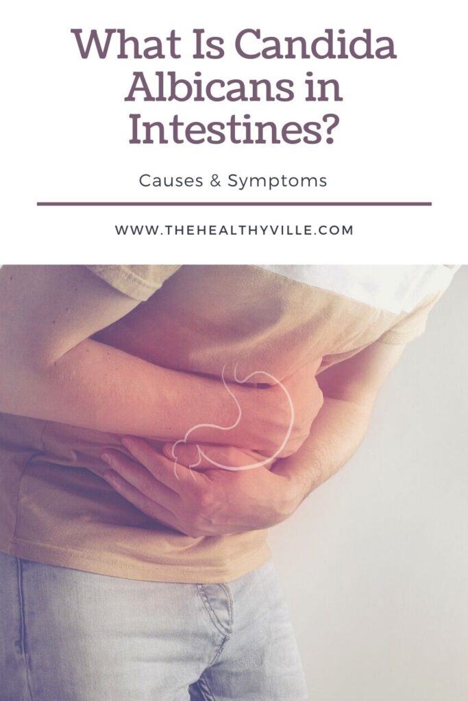 What Is Candida Albicans in Intestines – Causes & Symptoms