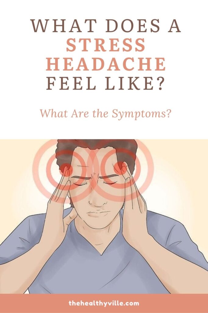 What Does a Stress Headache Feel Like What Are the Symptoms