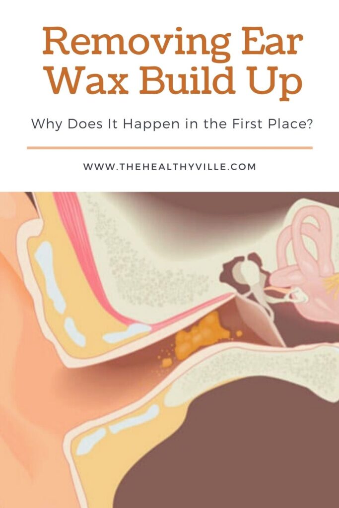 Removing Ear Wax Build Up – Why Does It Happen in the First Place