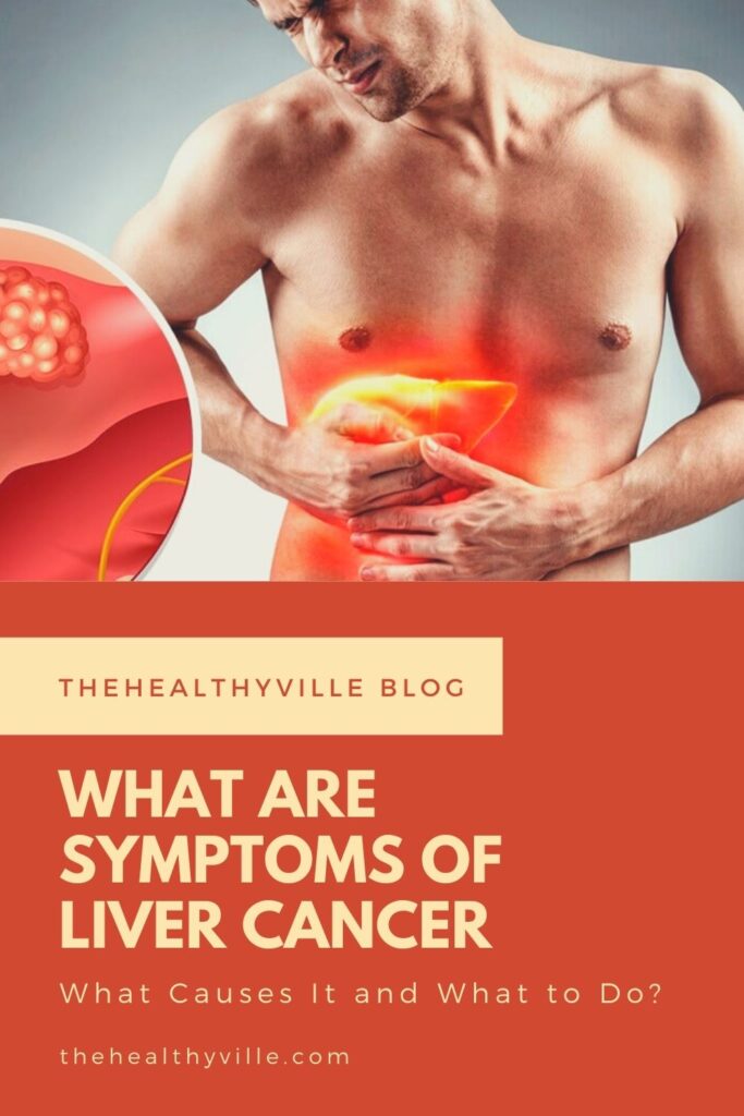 What Are Symptoms of Liver Cancer, What Causes It and What to Do