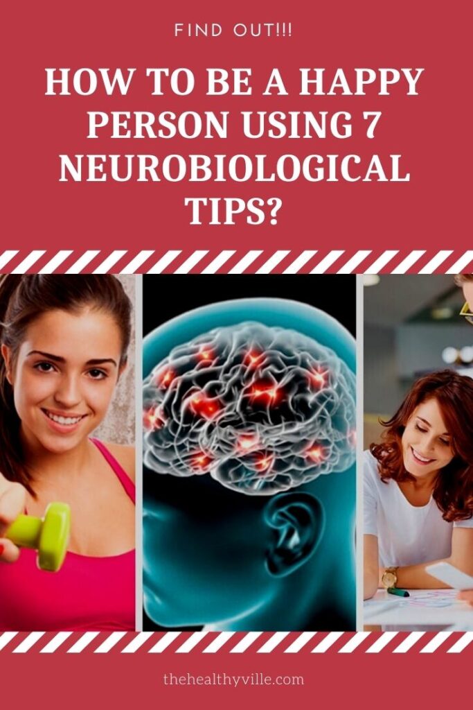 How to Be a Happy Person Using 7 Neurobiological Tips – Find Out!