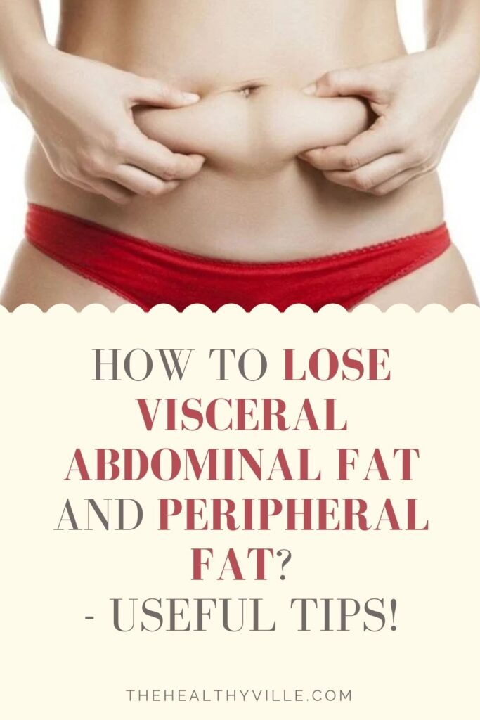 How to Lose Visceral Abdominal Fat and Peripheral Fat Useful Tips!